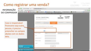 Caso o responsável
financeiro seja outra
pessoa, é preciso
preencher os campos
abaixo com os dados
dela.
INFORMAÇÃO
DO COMPRADOR
Como registrar uma venda?
 