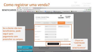 Se o cliente não tem
beneficiários, pode
seguir para
pagamento sem
preencher os campos.
BENEFICIARIOS
Clique em
“CONTINUAR
SEM
BENEFICIARIOS”
Como registrar uma venda?
 