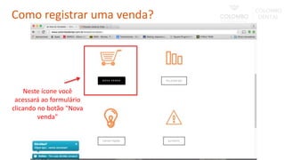 Neste ícone você
acessará ao formulário
clicando no botão "Nova
venda"
Como registrar uma venda?
 