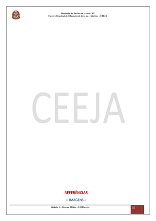 Módulo 1 – Ensino Médio – LEM Inglês 10
Diretoria de Ensino de Avaré - SP
Centro Estadual de Educação de Jovens e Adultos - CEEJA
REFERÊNCIAS
–– IIMMAAGGEENNSS ––
 