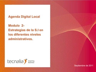 Agenda Digital Local Modulo  2-  Estrategias de la S.I en los diferentes niveles administrativos. ,[object Object]