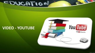 VIDEO - YOUTUBE
 