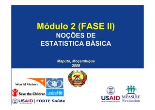 NOÇÕES DE 
ESTATISTICA BÁSICA 
Maputo, Moçambique 
2008 
 