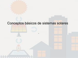 Conceptos básicos de sistemas solares
.
 