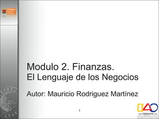 Modulo 2. Finanzas.  El Lenguaje de los Negocios Autor: Mauricio Rodriguez Martínez   