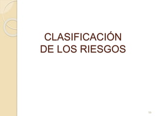 59
CLASIFICACIÓN
DE LOS RIESGOS
 