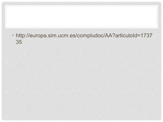 • http://europa.sim.ucm.es/compludoc/AA?articuloId=1737
35
 