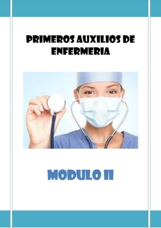 PRIMEROS AUXILIOS DE
ENFERMERIA
MODULO II
 