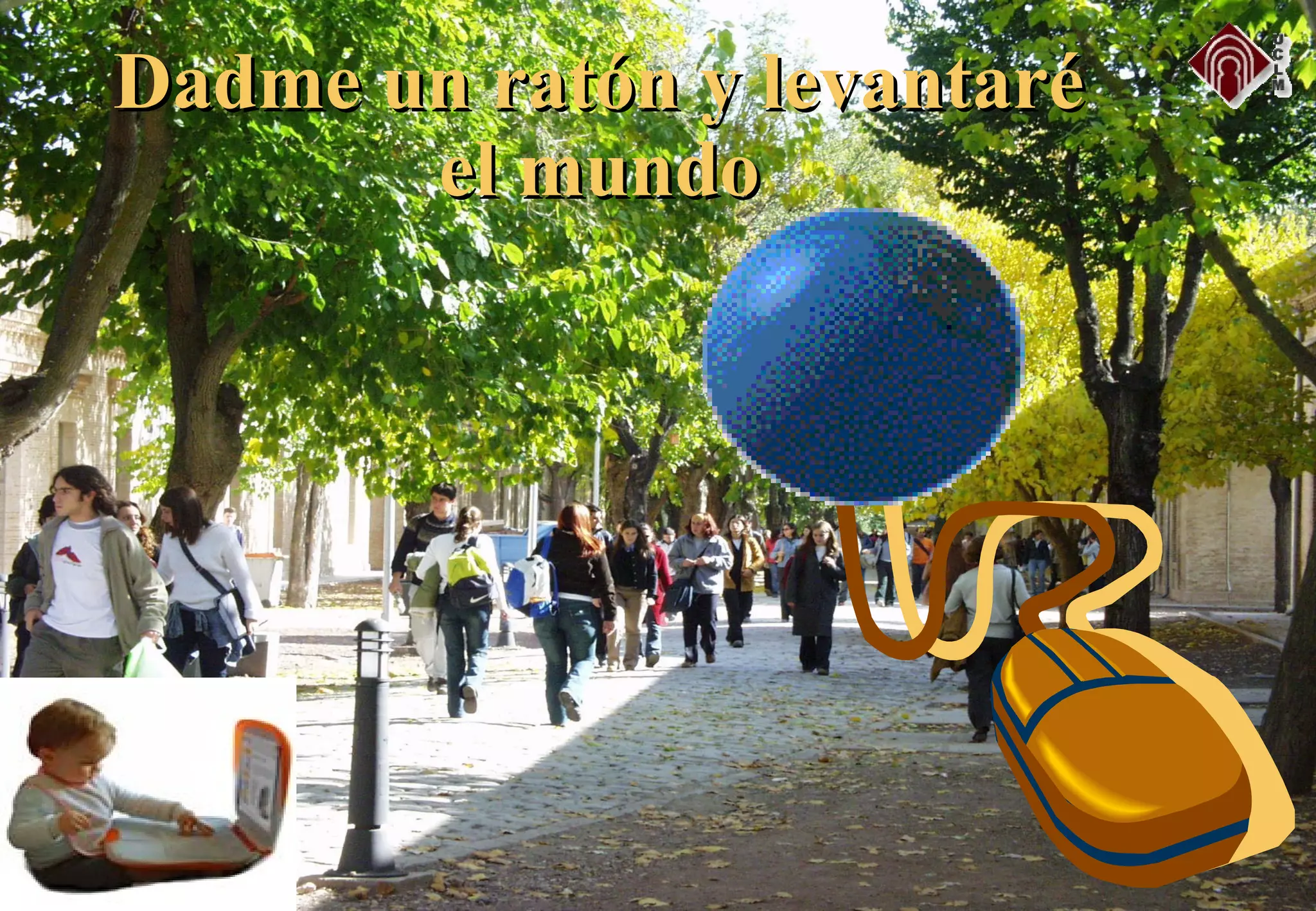 Dadme un ratón y levantaréDadme un ratón y levantaré
el mundoel mundo
 