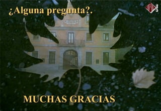 ¿Alguna pregunta?.¿Alguna pregunta?.
MUCHAS GRACIASMUCHAS GRACIAS
 