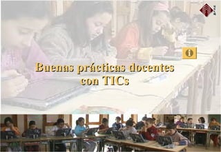 Buenas prácticas docentesBuenas prácticas docentes
con TICscon TICs
 