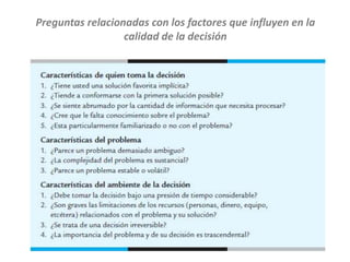 Preguntas relacionadas con los factores que influyen en la
calidad de la decisión
 