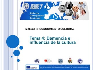 MÓDULO II: CONOCIMIENTO CULTURAL
Tema 4: Demencia e
influencia de la cultura
 