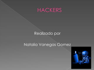 HACKERS Realizado por Natalia VanegasGomez 