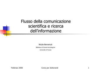 Flusso della comunicazione scientifica e ricerca dell’informazione Nicola Benvenuti Biblioteca di Scienze tecnologiche Università di Firenze 
