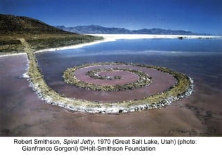 Robert Smithson, Spiral Jetty, 1970 (Great Salt Lake, Utah) (photo:
Gianfranco Gorgoni) ©Holt-Smithson Foundation
 