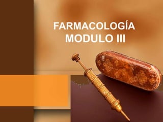 FARMACOLOGÍA
MODULO III
 