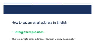 How to say an email address in English
• info@example.com
This is a simple email address. How can we say this email?
 