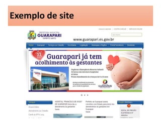 Exemplo de site 
www.guarapari.es.gov.br 
 