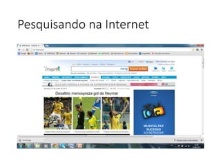 Pesquisando na Internet 
 
