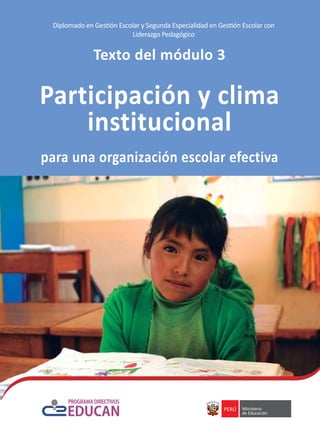 Texto del módulo 3
Participación y clima
institucional
para una organización escolar efectiva
Diplomado en Gestión Escolar y Segunda Especialidad en Gestión Escolar con
Liderazgo Pedagógico
 