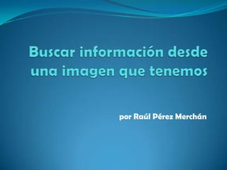 por Raúl Pérez Merchán
 