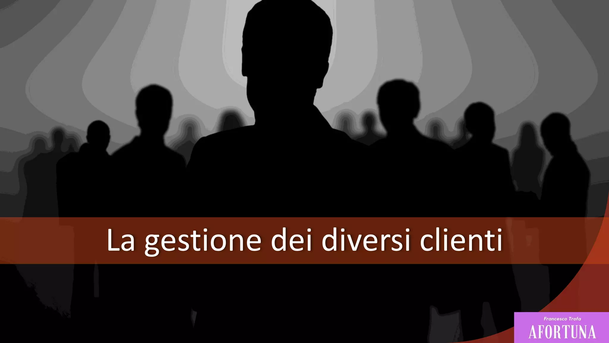 La gestione dei diversi clienti
 
