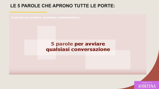 LE 5 PAROLE CHE APRONO TUTTE LE PORTE:
 