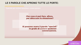 LE 5 PAROLE CHE APRONO TUTTE LE PORTE:
 