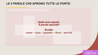 LE 5 PAROLE CHE APRONO TUTTE LE PORTE:
 