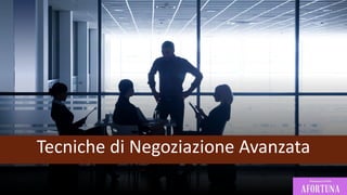 Tecniche di Negoziazione Avanzata
 