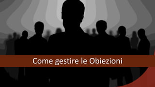 Come gestire le Obiezioni
 