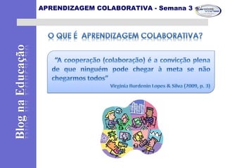 APRENDIZAGEM COLABORATIVA - Semana 3
 