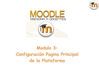 Modulo 3:
Configuración Pagina Principal
      de la Plataforma
 