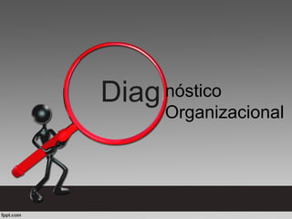 nóstico
Organizacional
Diag
 