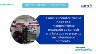 MANTENIMIENTO CORRECTIVO
Como su nombre bien lo
indica es el
mantenimiento
encargado de corregir
una falla que se presente
en determinado
momento..
 