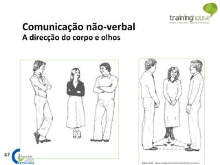 47
Comunicação não-verbal
A direcção do corpo e olhos
 