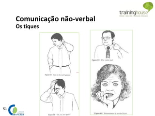 51
Comunicação não-verbal
Os tiques
 