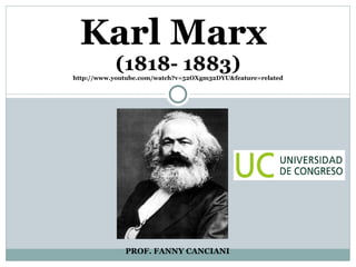 PROF. FANNY CANCIANI Karl Marx  (1818- 1883) http://www.youtube.com/watch?v=52OXgm32DYU&feature=related 