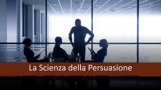 La Scienza della Persuasione
 
