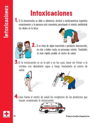 Primeros Auxilios Comunitarios16Cruz Roja
Intoxicaciones
Intoxicaciones
1. �������������������������������������������������������������������������
�����������������������������������������������������������������������������
���������������������
2.����������������������������������������������������������
����������������������������������������������������
�����������������������������������������
3.����������������������������������������������������������������������
�������� ���� ���������� ����� �� ������ ������������ ��� ������� ���
������
4.��������������������������������������������������������������������
���������������������������������
 