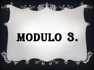 MODULO 3.
 
