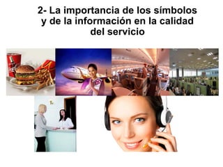 2- La importancia de los símbolos
y de la información en la calidad
del servicio

 