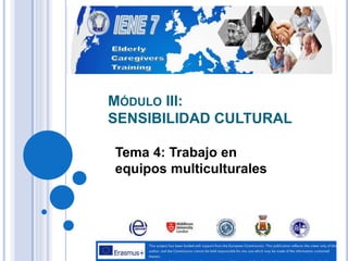 MÓDULO III:
SENSIBILIDAD CULTURAL
Tema 4: Trabajo en
equipos multiculturales
 