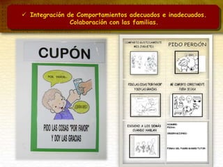  Integración de Comportamientos adecuados e inadecuados.
Colaboración con las familias.
 