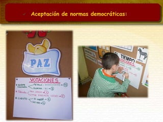  Aceptación de normas democráticas:
 