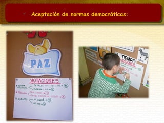  Aceptación de normas democráticas:
 