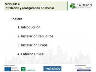 MÓDULO 4:
Instalación y configuración de Drupal


     Índice:

         1. Introducción

         2. Instalación requisit...