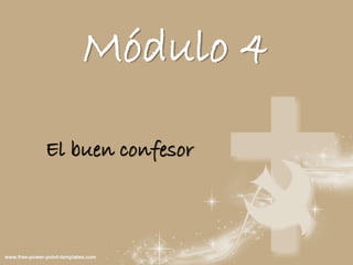Módulo 4
El buen confesor
 