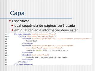 Capa
 Especificar
 qual sequência de páginas será usada
 em qual região a informação deve estar
 